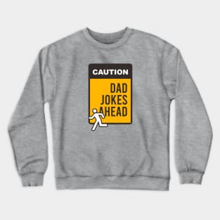 Caution Dad Jokes a head Crewneck Sweatshirt